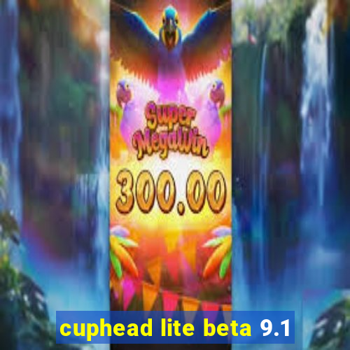cuphead lite beta 9.1